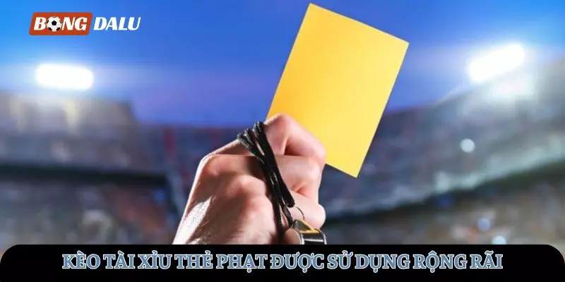 Kèo tài xỉu thẻ phạt được sử dụng rộng rãi