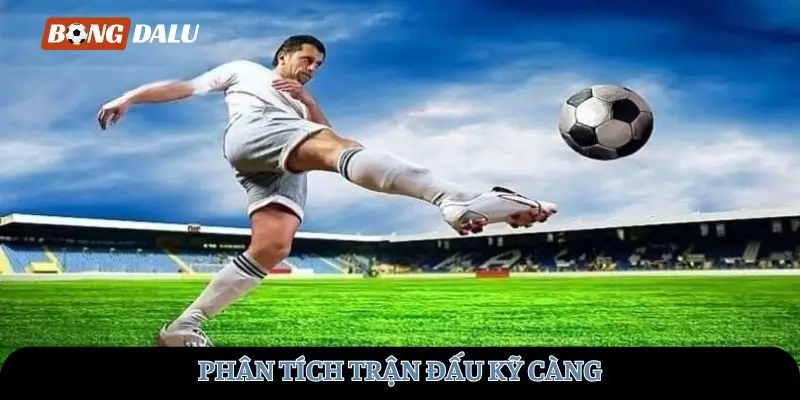 Phân tích trận đấu kỹ càng