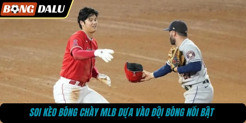 Soi kèo bóng chày MLB dựa vào đội bóng nổi bật 