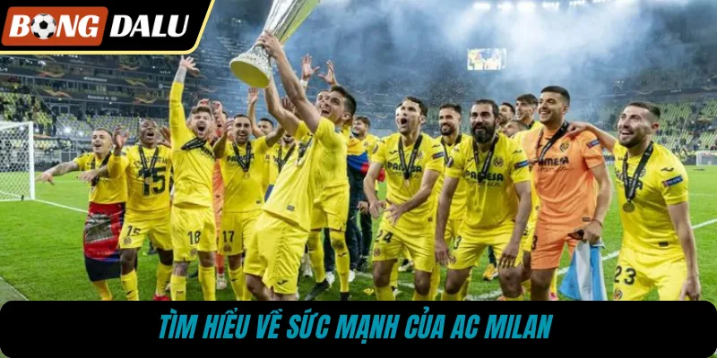 Tìm hiểu về sức mạnh của AC Milan 