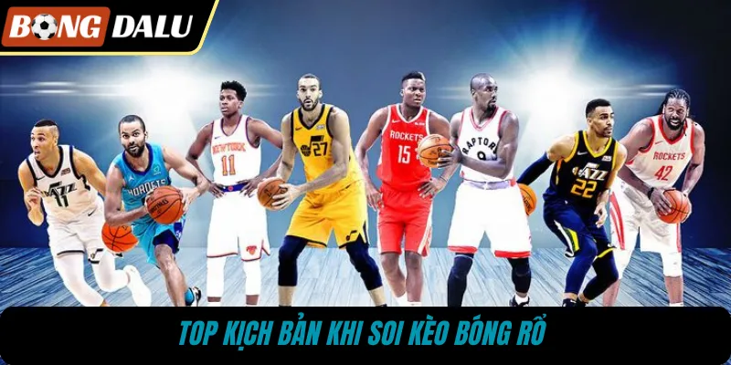 Top kịch bản khi soi kèo bóng rổ 