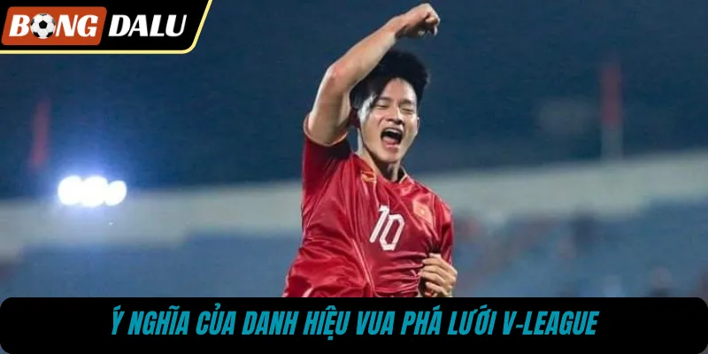 Ý nghĩa của danh hiệu vua phá lưới V-League